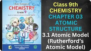 Rutherford's Atomic Model| Chapter 2| Chemistry| FBISE New Syllabus 2024| National Book Foundation