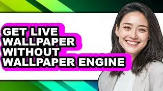How to Get Live Wallpaper Without Wallpaper Engine - Full Guide
