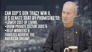 Don Tracy, Part 1: Lower tax rates & free enterprise grow IL & America!
