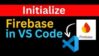 Initialize Firebase in VS Code | Proper Configuration Step-by-Step