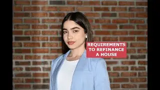 Requirements to Refinance a Home