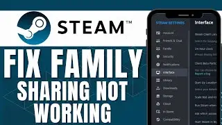HOW TO FIX STEAM FAMILY SHARING NOT WORKING