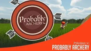 Pyknijmy w: Probably Archery [PL/HD]