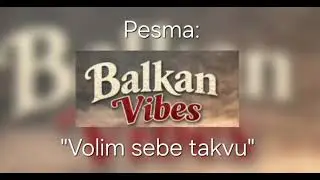 Balkan Vibes Volim sebe takvu