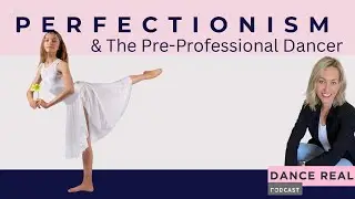 Perfectionism & The Pre-Professional Dancer