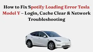 Как исправить ошибку загрузки Spotify на Tesla Model Y &mdash; вход в систему, очистка кэша и устранени...