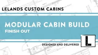 PREFAB HOMES BUILD - Custom Cabin build process - Lelands Custom Cabins - Part 5 - Finish Out