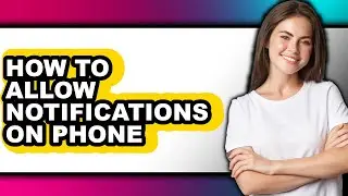 How to Allow Notifications on Phone - Step by Step
