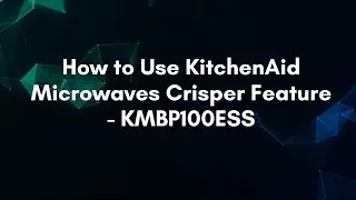 How to Use KitchenAid Microwaves Crisper Feature - KMBP100ESS