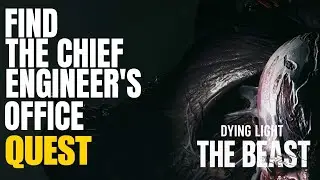 Find the Chief Engineer's Office Dying Light the Beast
