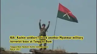 KIA seized another Myanmar military base | Tanggau Bum