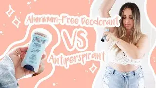 Aluminum-Free Deodorant VS. Antiperspirant + Review!!!