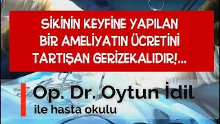Skinin keyfine yapılan bir ameliyatın ücretini tartışan gerizekalıdır!..