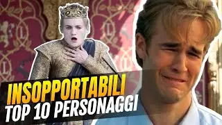 I 10 personaggi pi&ugrave; insopportabili delle serie tv