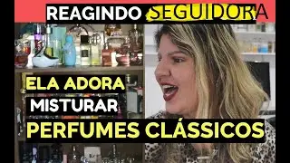 REAGINDO A SEGUIDORA QUE ADORA PERFUMES CLÁSSICOS E BOMBINHAS