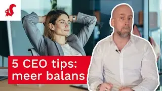5 Tips van top CEO's voor meer balans in je leven | Tijdwinst.com