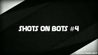 SHOTS ON BOTS #4 (RE-UPLOAD, Read Description)