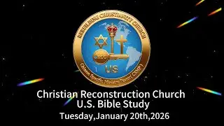 Christian Reconstruction Church USA Bible Study （01/20/2026）