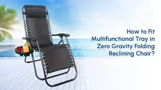 How to Fit Multifunctional Tray in Zero Gravity Folding Reclining Chair?