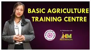 KA SCHEME BASIC AGRICULTURE TRAINING CENTRE || HELLO MEGHALAYA BAD U NONGSAI&Ntilde; HIMA