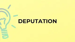 What is the meaning of the word DEPUTATION?