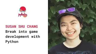 Break into game development with Python: Susan Shu Chang