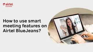 How to use smart meeting features on Airtel BlueJeans
