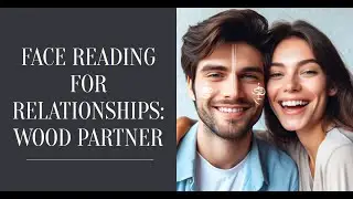 Face Reading for Love Compatibility: The Wood Partner Edition