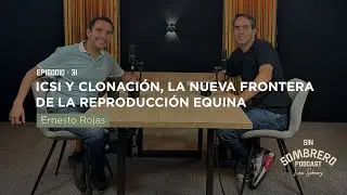 ICSI y clonaci&oacute;n, la nueva frontera de la reproducci&oacute;n equina | EP. 31. Ernesto Rojas
