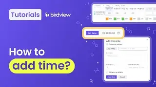 How to Add Time | Birdview tutorial