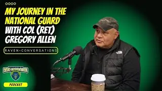 Raven Conversations - My Journey in the National Guard, with COL (Ret.) Gregory Allen