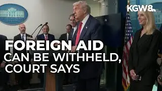Court rules that Trump administration can withhold nearly $10 billion in foreign aid