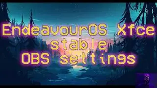 OBS settings for EndeavourOS | MacBook Air 2012 #foss #gnu #linux #endeavouros #xfce
