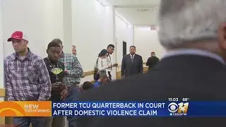 Former TCU Quarterback In Court After Domestic Violence Claim