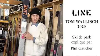 Line Skis TOM WALLISCH 2020 expliqu&eacute; par  Phil Gaucher