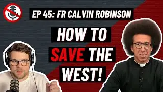 The BATTLE for Faith and Tradition in a Godless Society | Ep. #45 with Fr. Calvin Robinson