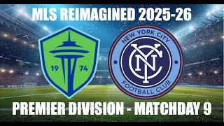 MLS REIMAGINED Premier Division 2025-26 MD9 - Seattle Sounders (4th) vs New York City FC (9th)