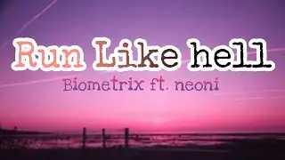 #Biometrix #Runlikehell #lyrics Biometrix- Run Like Hell(lyrics) ft. Neoni