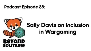Beyond Solitaire Podcast 38: Sally Davis on Inclusion in Wargaming