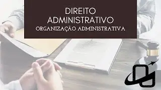 Aula 1 - Bloco 1 - M&oacute;dulo Administrativo I - Tema: Organiza&ccedil;&atilde;o Administrativa  -  Concurso Delta