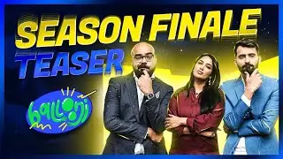 Season Finale ft. Mathira & Mooroo | Teaser | Ballooni | Junaid Akram