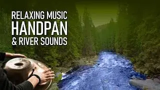 Handpan & River Sounds 🌊 | Deep Relaxation Music for Meditation & Sleep