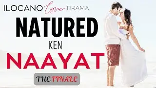 ILOCANO DRAMA | LOVE STORY | NATURED | THE FINALE