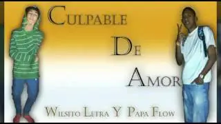 Culpable De Amor - Wilsito Letra Y Papa Flow