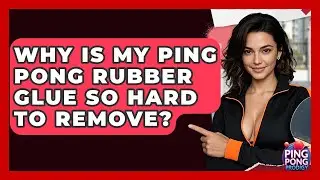 Why Is My Ping Pong Rubber Glue So Hard To Remove? - Ping Pong Prodigy