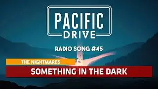 Pacific Drive | The Nightmares - Something In The Dark ♪ [Radio Song #45]