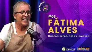 BRINCAR, CORPO, A&Ccedil;&Atilde;O E EMO&Ccedil;&Atilde;O - F&Aacute;TIMA ALVES | PODBRINCAR #3
