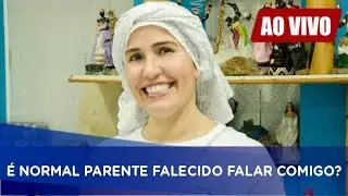 D&uacute;vida: &Eacute; NORMAL PARENTE FALECIDO FALAR COMIGO?
