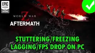 How To Fix World War Z: Aftermath Stuttering, Freezing, Lagging or FPS Drop On PC