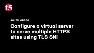 Configure a virtual server to serve multiple HTTPS sites using the TLS SNI